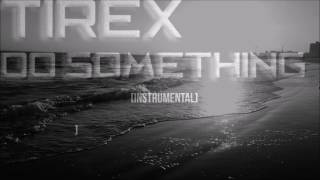 Tirex - Do Something (Instrumental)
