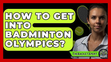 How To Get Into Badminton Olympics? - The Racket Xpert
