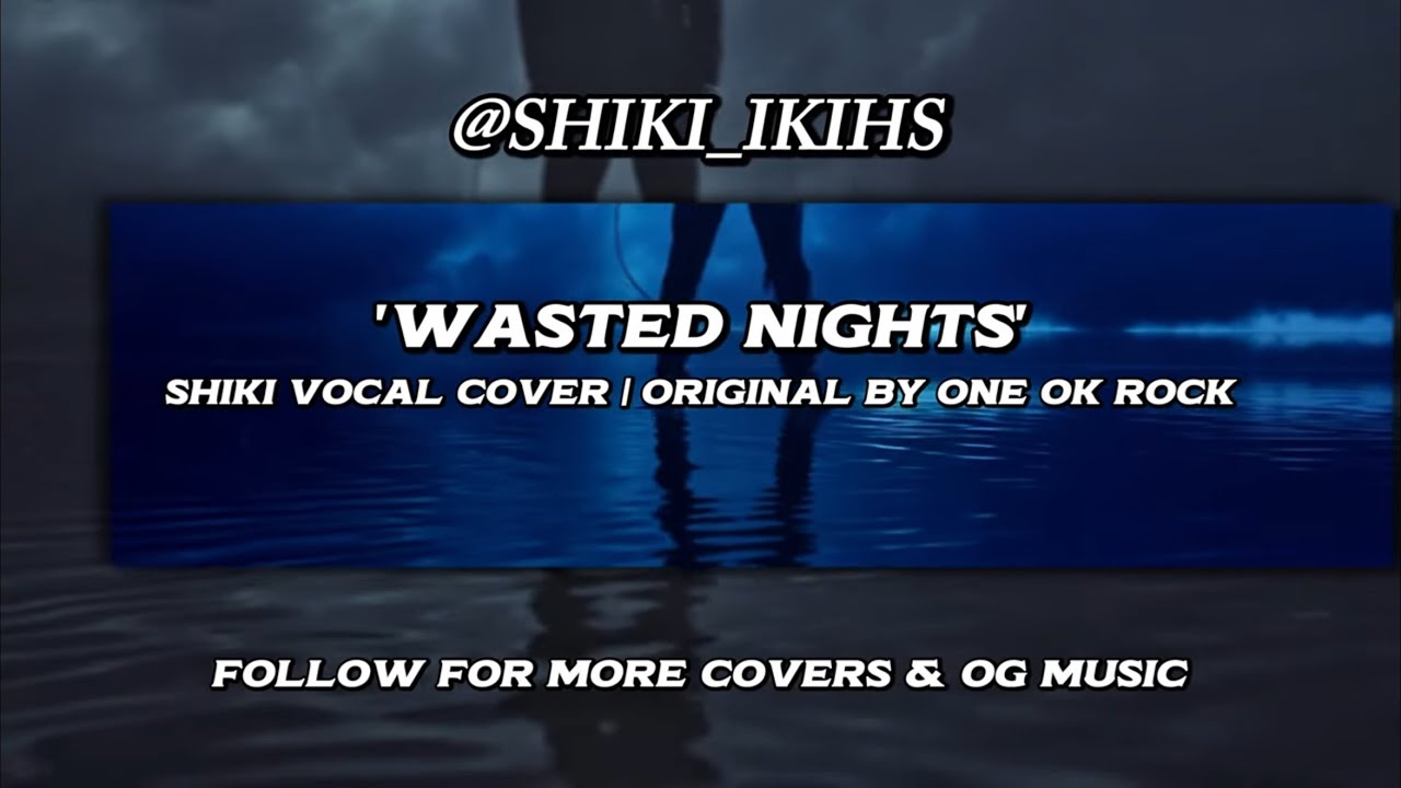ONE OK ROCK: Wasted Nights (SHIKI Cover)