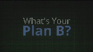 What's Your Plan B?