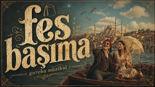 Fes Başima Gureba Müzikal
