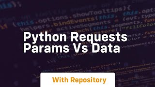 Famous python requests params vs data Wealth