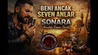 Beni Ancak Seven Anlar - Sonara Anadolu Remix Series 