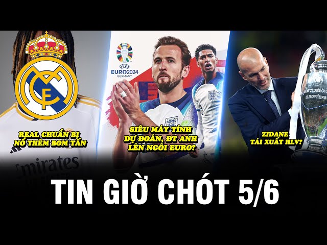 TIN GIỜ CHÓT 5/6 | REAL CHUẨN BỊ NỔ THÊM BOM TẤN, SIÊU MÁY TÍNH DỰ ĐOÁN, ĐT ANH LÊN NGÔI EURO? class=