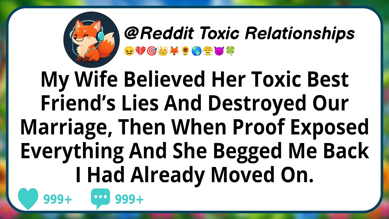 My Wife Believed Her Toxic Best Friend’s Lies And Destroyed Our Marriage, Then When Proof Exposed...