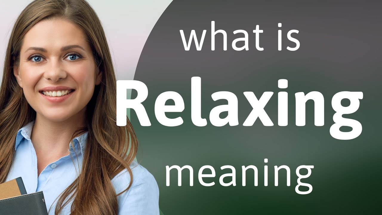 Relaxing — what is RELAXING meaning