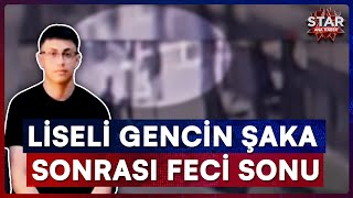 Liseli Gençlerin Şakalaşması Ölümle Bitti Star Ana Haber