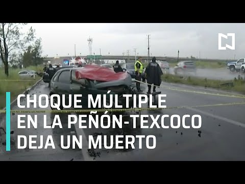 Choque múltiple en autopista Peñón-Texcoco deja un muerto - Las Noticias