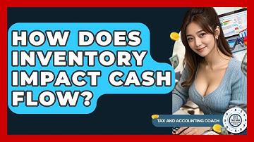 How Does Inventory Impact Cash Flow? - Tax and Accounting Coach