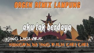 aku tak berdaya ll orgen remix Lampung