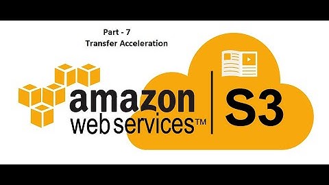 S3 Transfer Acceleration - 2020 : AWS Certified Solutions Architect - Part-10