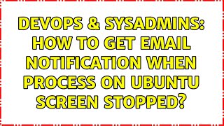 Famous DevOps & SysAdmins: How to get email notification when process on ubuntu screen stopped? Wealth