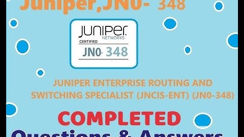 Complete Video of JN0 348:JUNIPER ENTERPRISE ROUTING AND SWITCHING SPECIALIST (JNCIS-ENT)-Real Q&A