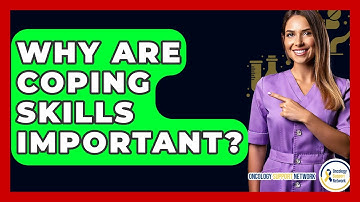 Why Are Coping Skills Important? - Oncology Support Network