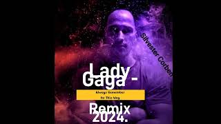 Lady Gaga - Always Remember Us This Way Remix 2024.