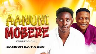 AANUNIMOBERE (Expression 1) | Samson DAT ft. BBO