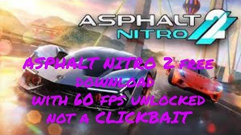 Asphalt nitro 2 free download with 60 fps unlocked for Android NOT A CLICKBAIT
