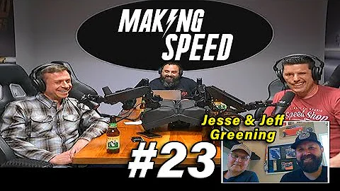 Making Speed #23 - Jesse & Jeff Greening