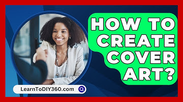 How To Create Cover Art? - LearnToDIY360.com
