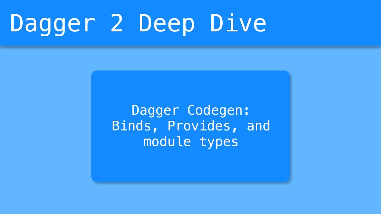 Dagger 2 Deep Dive (23/55) - Dagger codegen: Binds, Provides, and module types