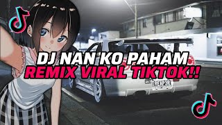 Download Lagu DJ NAN KO PAHAM REMIX VIRAL TIKTOK!! MP3