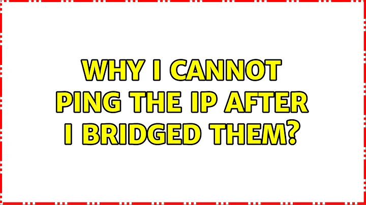 Why I cannot ping the ip after I bridged them? (2 Solutions!!)