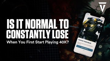 Is it Normal to Constantly Lose When You First Start Playing 40K