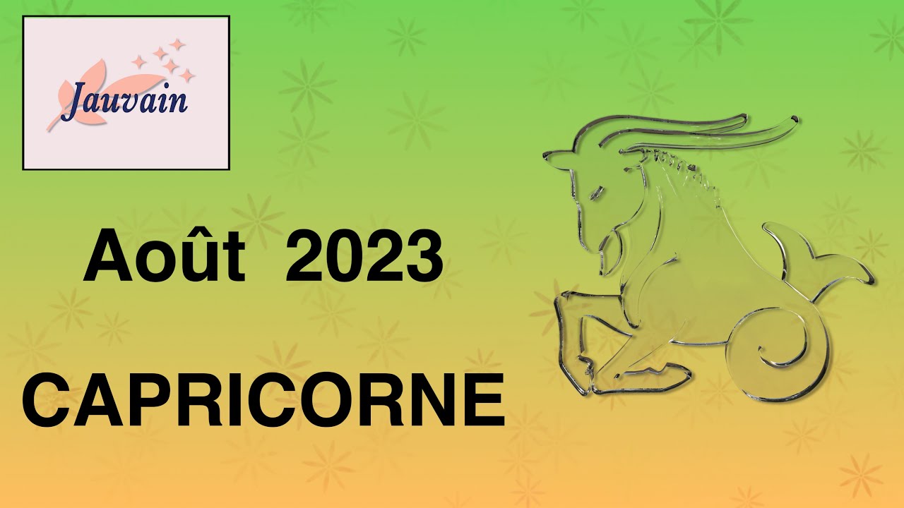 CAPRICORNE Août 2023 Horoscopes par date de naissance YouTube