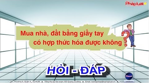 Hợp thức hóa nhà đất mua giấy tay