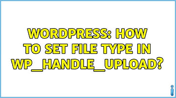 Wordpress: How to set file type in wp_handle_upload? (2 Solutions!!)