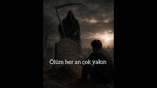 Ölüm Her An Çok Yakın