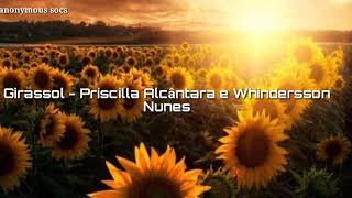 Girassol  Priscilla Alcntara E Whindersson Nunes letra 