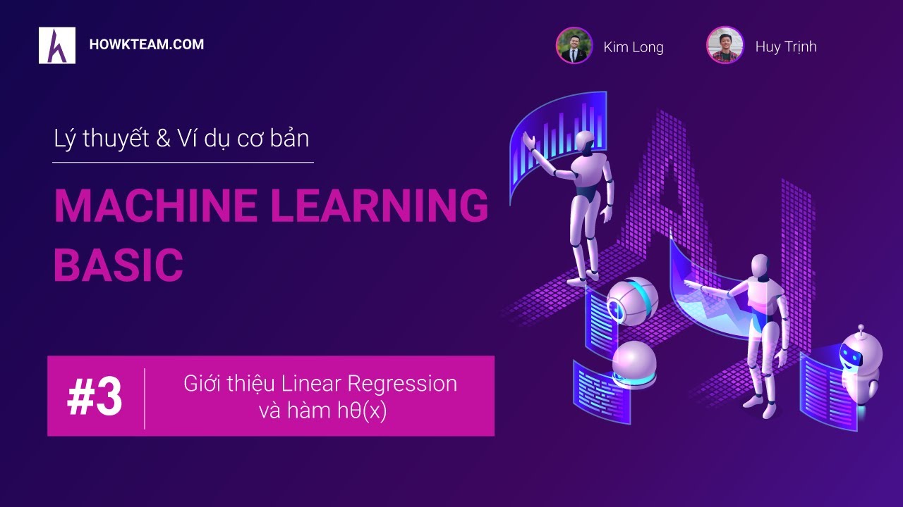 [Lập trình Machine learning cơ bản] - Bài 3: Giới thiệu Linear Regression và hàm hθ(x) | HowKteam