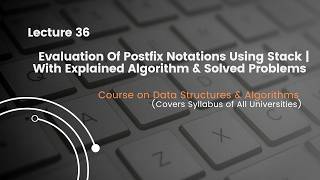 Lecture 36 Evaluation Of Postfix Notations | Stack's Application |  With Explained Algorithms | DSA