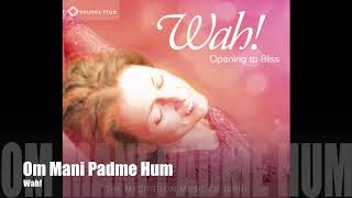 Wah! OPENING TO BLISS - Om Mani Padme Hum