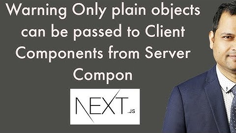 Warning Only plain objects can be passed to Client Components from Server Compon