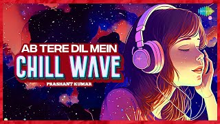 Ab Tere Dil Mein  Chillwave | Prashant Kumar | Aarzoo | Bollywood Romantic Song