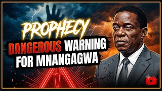 Prophecy Dangerous Warning To Mnangagwa