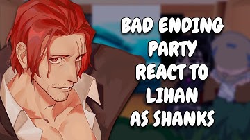 Bad Ending Party React To Lihan As Shanks || Gacha React