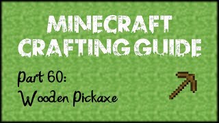 Minecraft Crafting Guide - Part 60: Wooden Pickaxe