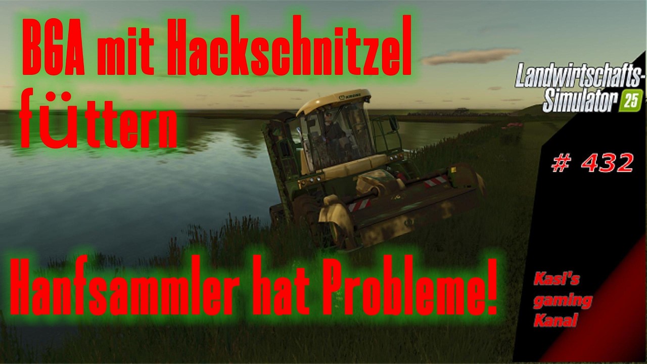 LS 25 Let's play #432 NF Marsch. BGA mit Hackschnitzel füttern Hanfsammler hat Probleme!