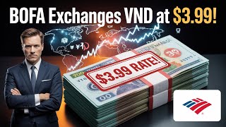 🚨 VND Exchange BREAKING: BOFA Accepting Notes at $3.99 Rate 🏦💸 Vietnamese Dong Revaluation LIVE!