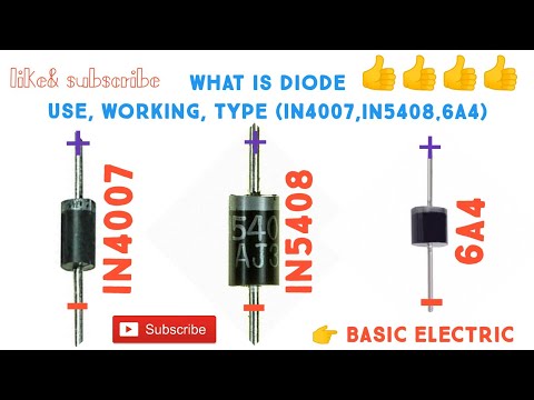 WHAT IS DIODE, USE , WORKING, TYPES (IN4007,IN5408,6A4)