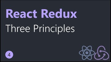 React Redux Tutorials - 4 - Three Principles