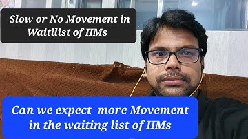 Can we expect  more Movement in the waiting list of IIMs | Slow or No Movement in Waitilist of IIMs