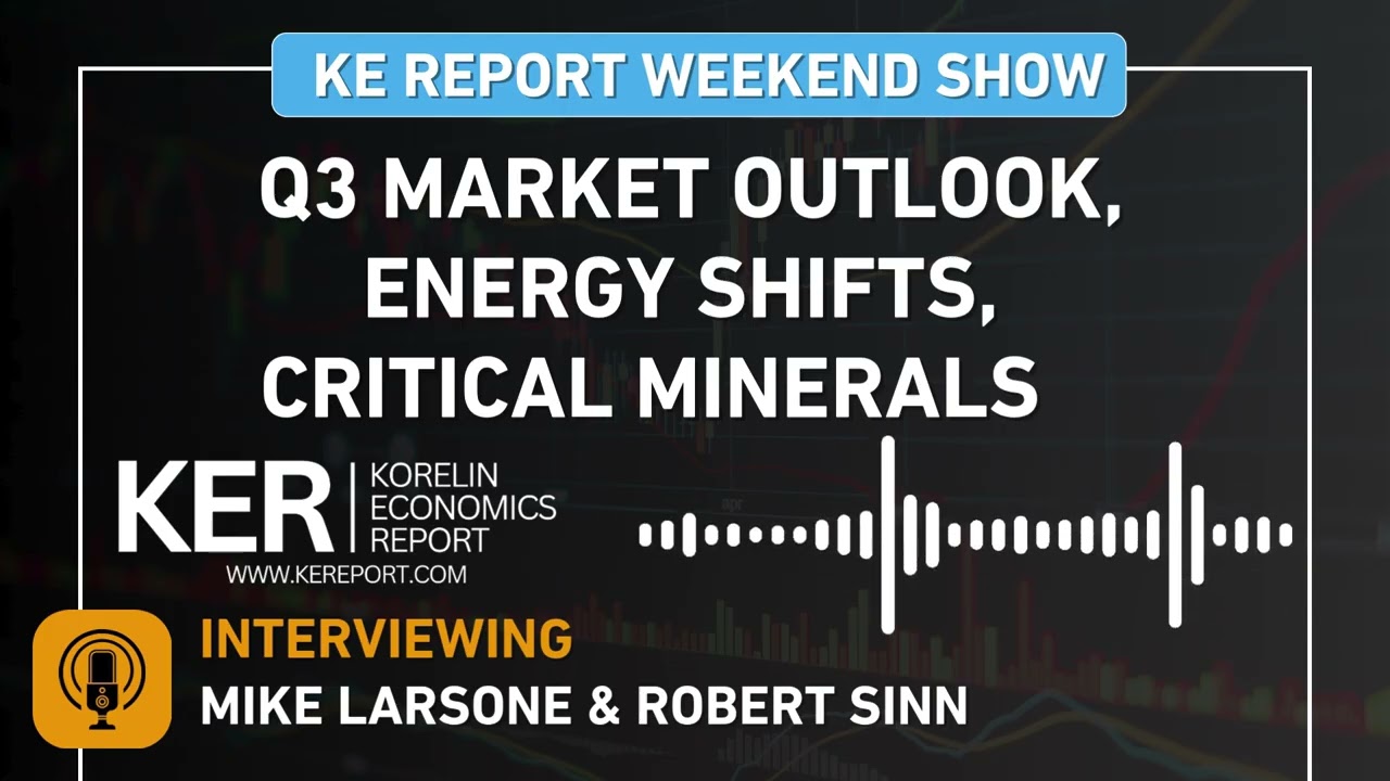Weekend Show - Mike Larson & Robert Sinn - Q3 Market Outlook, Energy Shifts, and Critical Minerals