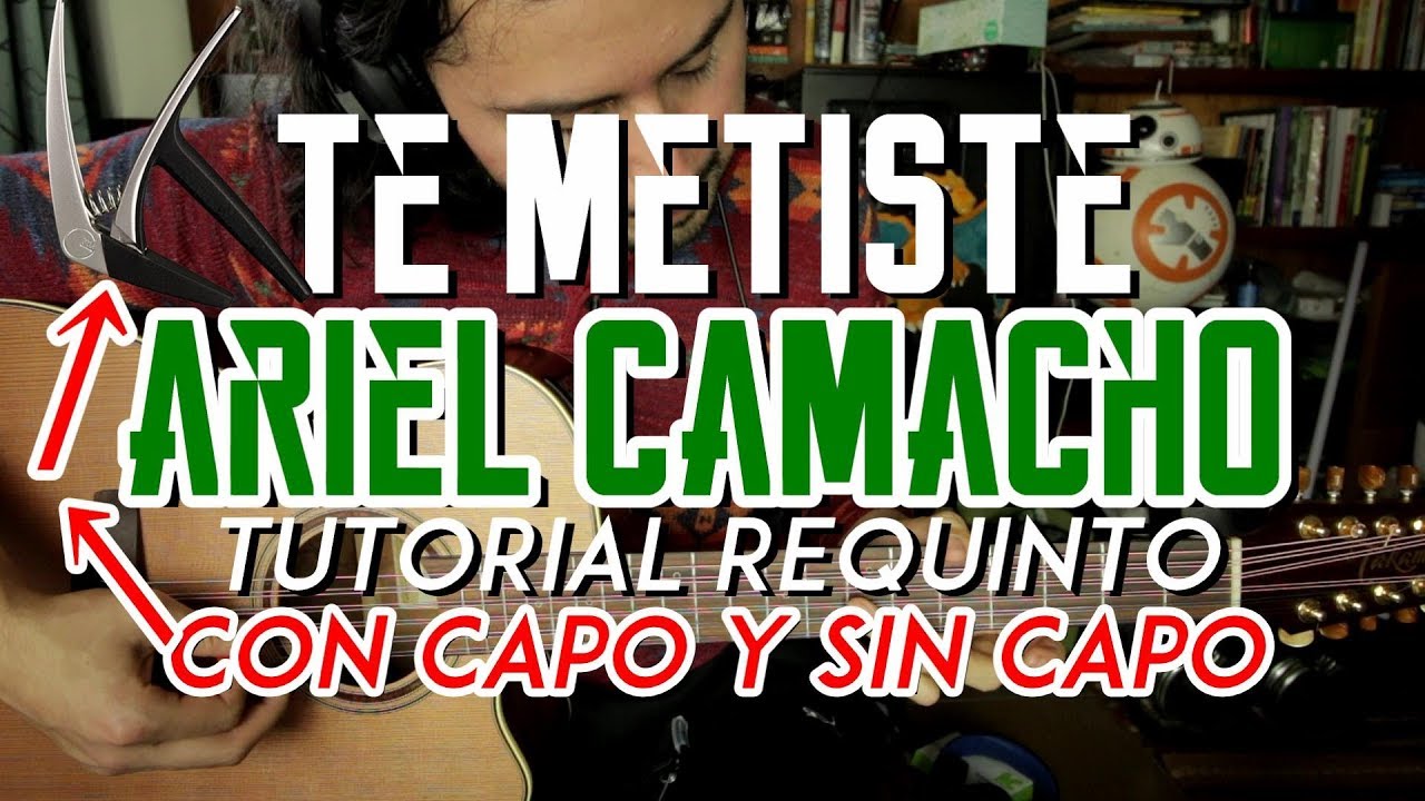 Te Metiste - Ariel Camacho - CON CAPO y SIN CAPO - Tutorial - REQUINTO - Guitarra