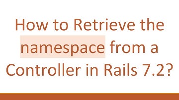 How to Retrieve the namespace from a Controller in Rails 7.2?