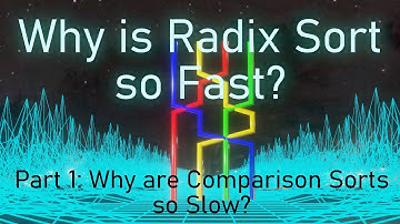 Why is Radix Sort so Fast? Part 1 Why are Comparison Sorts so Slow?