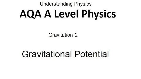 AQA A Level Physics: Gravitational Potential